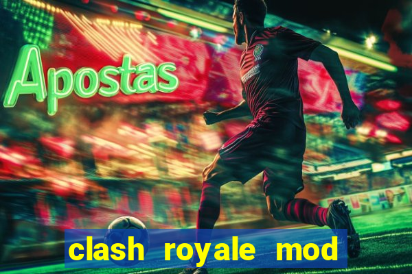 clash royale mod cartas modificadas download